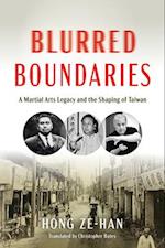 Blurred Boundaries : A Martial Arts Legacy and the Shaping of Taiwan 