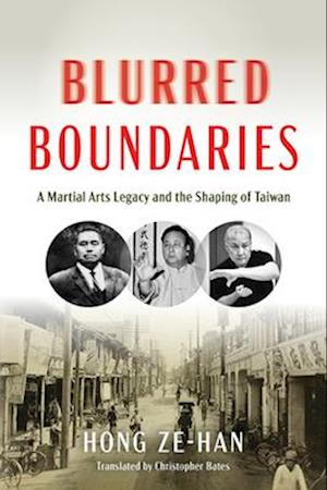 Blurred Boundaries : A Martial Arts Legacy and the Shaping of Taiwan