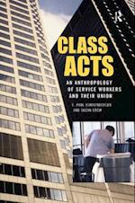 Class Acts : An Anthropology of Urban Workers and Their Union 
