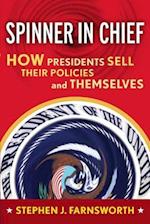 Spinner in Chief : How Presidents Sell Their Policies and Themselves 