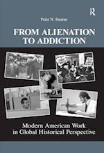 From Alienation to Addiction : Modern American Work in Global Historical Perspective 