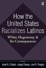 How the United States Racializes Latinos