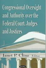 Congressional Oversight & Authority Over the Federal Court, Judges & Justices