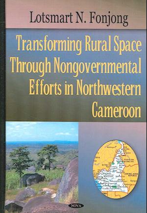 Transforming Rural Space Through Nongovernmental Efforts in Northwestern Cameroon