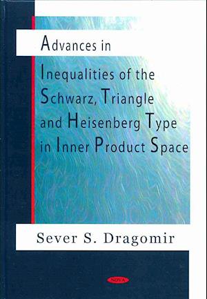 Advances in Inequalities of the Schwarz, Triangle & Heisenberg Type in Inner Product Space