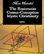 The Rosicrucian Cosmo-Conception Mystic Christianity