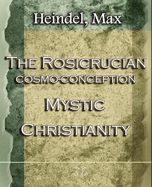 The Rosicrucian Cosmo-Conception Mystic Christianity (1922)