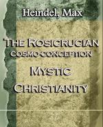 The Rosicrucian Cosmo-Conception Mystic Christianity (1922)