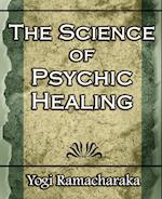 The Science of Psychic Healing (Body and Mind)