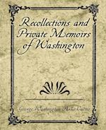 Recollections and Private Memoirs of Washington