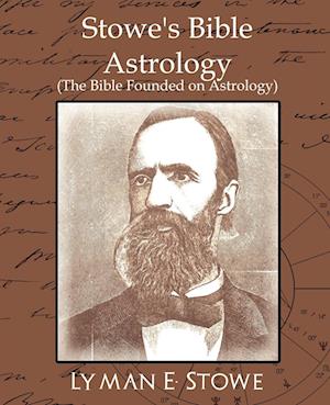 Stowe's Bible Astrology (the Bible Founded on Astrology)