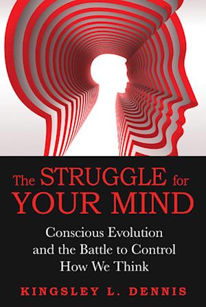 The Struggle for Your Mind: Conscious Evolution and the Battle to Control How We Think