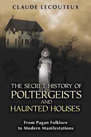 Secret History of Poltergeists and Haunted Houses