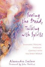 Seeing the Dead, Talking with Spirits