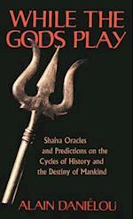 While the Gods Play : Shaiva Oracles and Predictions on the Cycles of History and the Destiny of Mankind