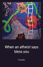 When an atheist says bless you