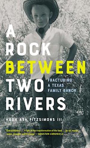 A Rock between Two Rivers : The Fracturing of a Texas Family Ranch