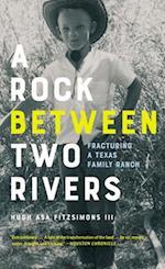 A Rock between Two Rivers : The Fracturing of a Texas Family Ranch 