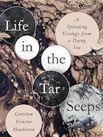 Life in the Tar Seeps : A Spiraling Ecology from a Dying Sea 