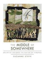 The Middle of Somewhere : An Artist Explores the Nature of Virginia 