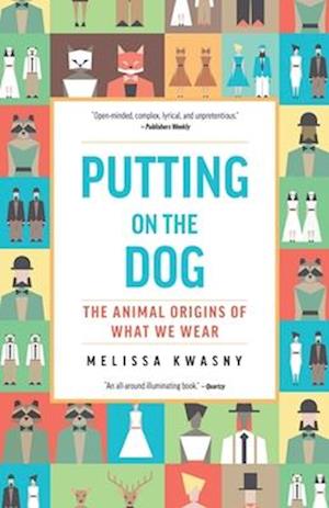 Putting on the Dog : The Animal Origins of What We Wear