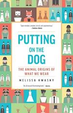 Putting on the Dog : The Animal Origins of What We Wear 