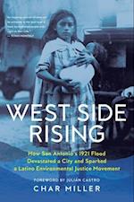 West Side Rising : How San Antonio's 1921 Flood Devastated a City and Sparked a Latino Environmental Justice Movement 