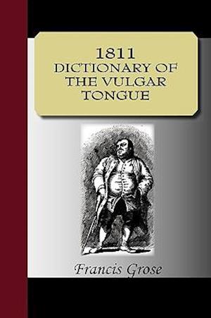 1811 DICTIONARY OF THE VULGAR TONGUE