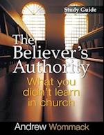 The Believer's Authority Study Guide: What You Didn't Learn in Church 