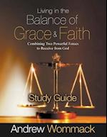 Living in the Balance of Grace and Faith Study Guide: Combining Two Powerful Forces to Receive from God 