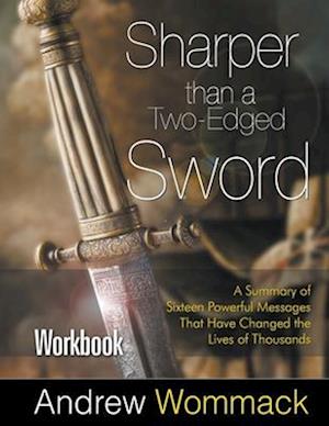 Sharper Than a Two-Edged Sword Workbook: A Summary of Sixteen Powerful Messages That Have Changed the Lives of Thousands