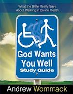 God Wants You Well Study Guide: What the Bible Really Says About Walking in Divine Health 