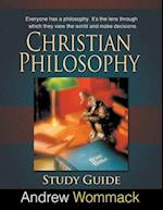Christian Philosophy Study Guide: Everyone has a philosophy. It's the lens through which they view the world and make decisions. 