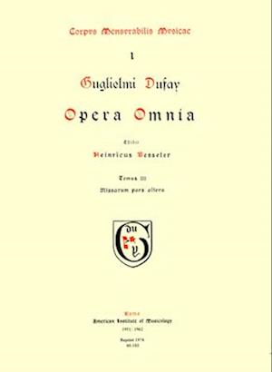 CMM 1 Guillaume Dufay (Ca. 1400-1474), Opera Omnia, Edited by Heinrich Besseler. Vol. III Missarum Pars Altera