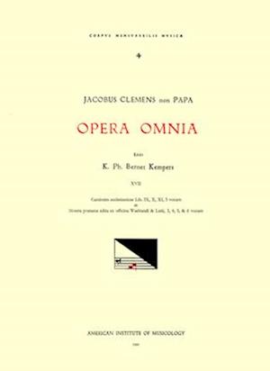 CMM 4 Jacobus Clemens Non Papa (Ca. 1510-Between 1556 and 1558), Opera Omnia, Edited by Karel Philippus Bernet Kempers in 21 Volumes. Vol. XVII Cantio