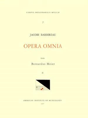 CMM 7 Jacobus Barbireau (D. 1491), Opera Omnia, Edited by Bernhard Meier in 2 Volumes. Vol. II Motet and Chansons