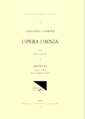 CMM 12a Giovanni Gabrieli (Ca. 1555-1612). Opera Omnia, Edited by Denis Arnold. Vol. I Motetta