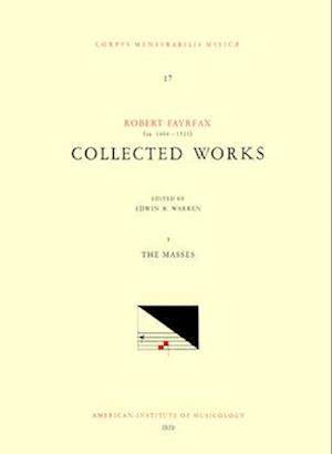 CMM 17 Robert Fayrfax (Ca. 1464-1521), Collected Works, Edited by Edwin B. Warren in 3 Volumes. Vol. I the Masses