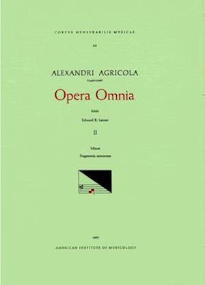 CMM 22 Alexander Agricola (1446-1506), Opera Omnia, Edited by Edward R. Lerner in 5 Volumes. Vol. II Missae, Fragmenta Missarum