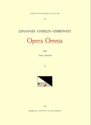 CMM 23 Johannes Ghiselin-Verbonnet (Active Last Part of 15th and Early 16th C.), Opera Omnia, Edited by Clytus Gottwald in 4 Volumes. Vol. I Motets