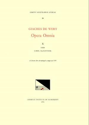 CMM 24 Giaches de Wert (1535-1596), Opera Omnia, Edited by Carol MacClintock (Secular Music) and Melvin Bernstein (Sacred Music). Vol. X Madrigals (Il