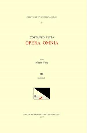 CMM 25 Costanzo Festa (Ca. 1495-1545), Opera Omnia, Edited by Alexander Main (Volumes I-II) and Albert Seay (Volumes III-VIII). Vol. III Motetti, I