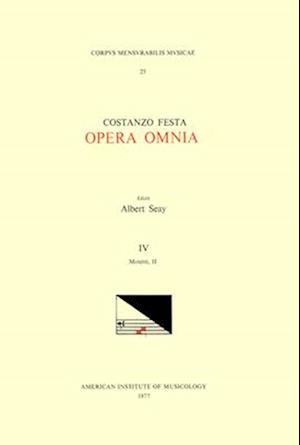 CMM 25 Costanzo Festa (Ca. 1495-1545), Opera Omnia, Edited by Alexander Main (Volumes I-II) and Albert Seay (Volumes III-VIII). Vol. IV Motetti, II