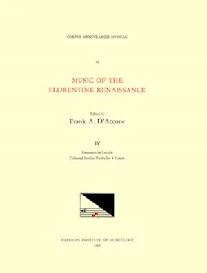 CMM 32 Music of the Florentine Renaissance, Edited by Frank A. d'Accone. Vol. IV Francesco de Layolle (1492-Ca. 1540), Collected Secular Works for 4 V