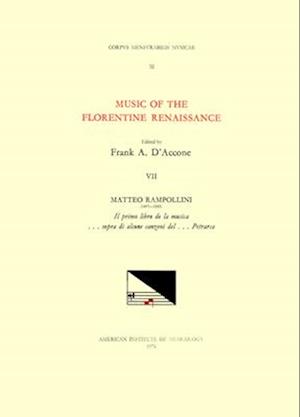 CMM 32 Music of the Florentine Renaissance, Edited by Frank A. d'Accone. Vol. VII Matteo Rampollini (1497-1553), Il Primo Libro de la Musica . . . Sop