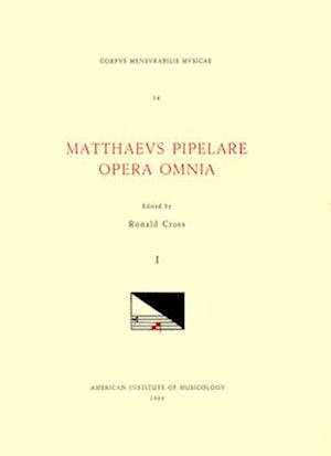 CMM 34 Mathaeus Pipelare (D. Shortly After 1500), Opera Omnia, Edited by Ronald Cross in 3 Volumes. Vol. I Chansons and Motets