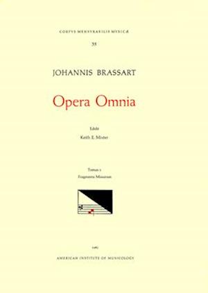 CMM 35 Johannes Brassart (First Half of 15th C.), Opera Omnia, Edited by Keith E. Mixter in 2 Volumes. Vol. I Fragmenta Missarum