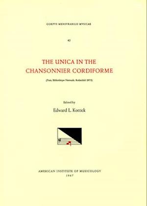 CMM 42 the Unica in the Chansonnier Cordiforme (Paris, Biblioth'eque Nationale, Rothschild 2973), Edited by Edward L. Kottick