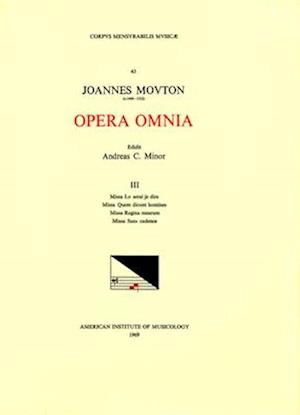 CMM 43 Jean Mouton (Ca. 1459-1522), Opera Omnia, Edited by Andrew C. Minor and Thomas G. Maccracken. Vol. III Missa Lo Serai Je Dire, Missa Quem Dicun