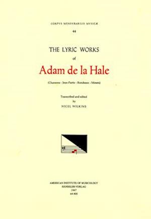 CMM 44 Adam de la Hale (1236-1287), Lyric Works, Edited by Nigel Wilkins. Chansons, Jeuz-Partis, Rondeaux, Motets